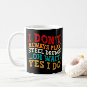 Caneca De Café Eu nem sempre toco tambores de aço Oh espere sim e