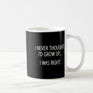 Caneca De Café Eu Nunca Achei Que Eu Cresceria, Engraçado, Piadas