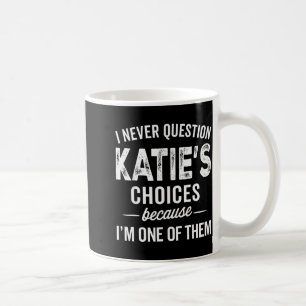Caneca De Café Eu Nunca Questiono as Escolhas de Katie - Katie Pe