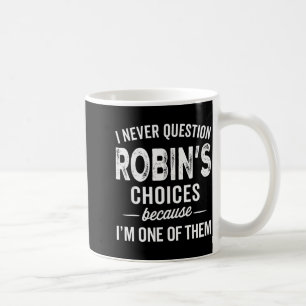 Caneca De Café Eu Nunca Questiono as Escolhas de Robin - Robin Pe