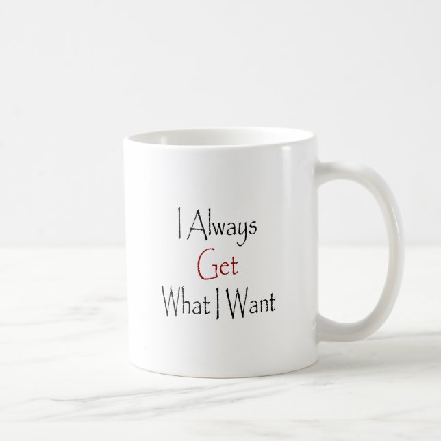 Caneca De Café Eu obtenho sempre o que eu quero (Direita)