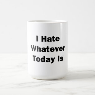 Caneca De Café Eu Odeio O Que Quer Que Hoje Seja