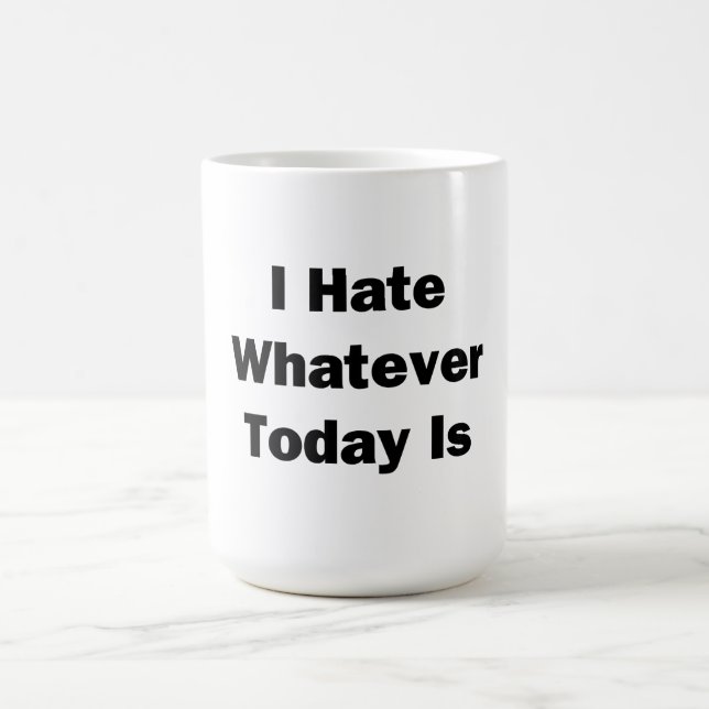 Caneca De Café Eu Odeio O Que Quer Que Hoje Seja (Centro)
