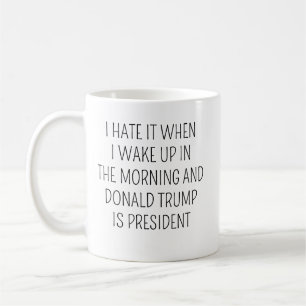 Caneca De Café Eu odeio quando acordo de manhã e Trump é presiden