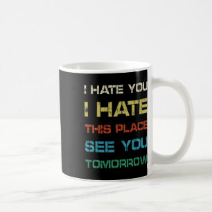 Caneca De Café Eu Odeio-Te Este Lugar Ver-Te Amanhã Engraçado Gym