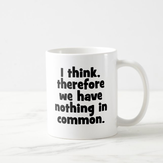 Caneca De Café Eu penso, conseqüentemente nós não não temos nada (Direita)