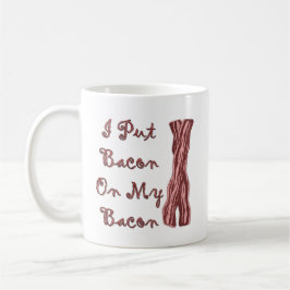 Caneca De Café Eu pôr o bacon sobre meu bacon