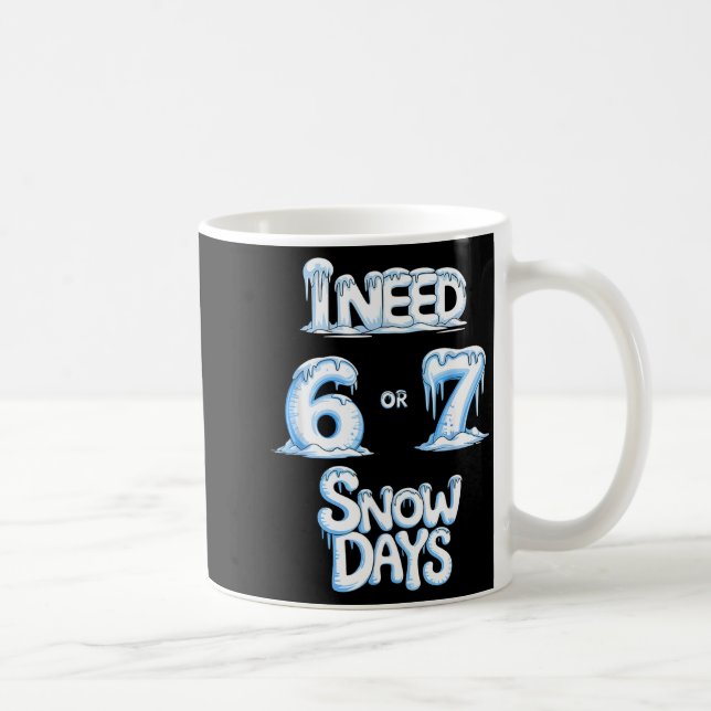 Caneca De Café Eu Preciso de 6 7 Dias de Neve Engraçado 67 Profes (Direita)