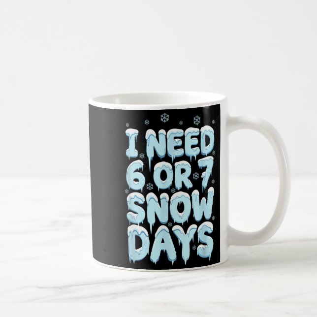 Caneca De Café Eu Preciso de 6 7 Dias de Neve Engraçado Professor (Direita)