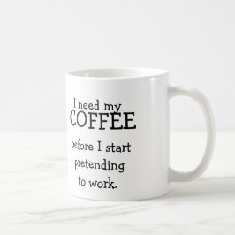 Caneca De Café Eu preciso meu CAFÉ antes de fingir trabalhar