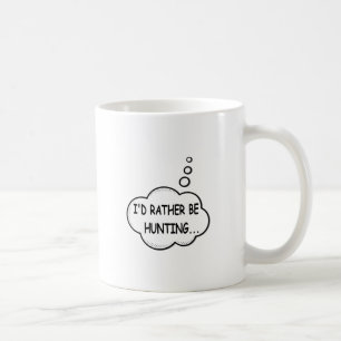 Caneca De Café Eu Preferiria Estar Caçando