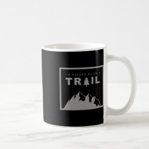 Caneca De Café Eu Preferiria Estar Em Uma Trilha Fazendo Trilha