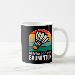 Caneca De Café Eu Preferiria Estar Jogando Badminton - 