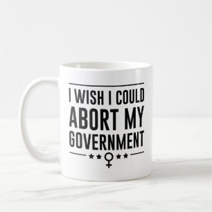 Caneca De Café Eu Queria Poder Abortar Meu Governo