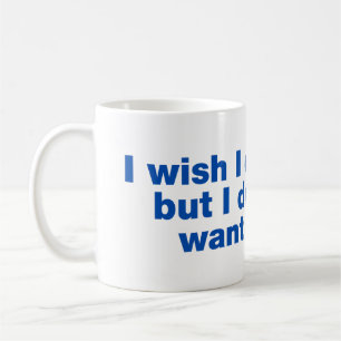 Caneca De Café Eu queria poder, mas não quero