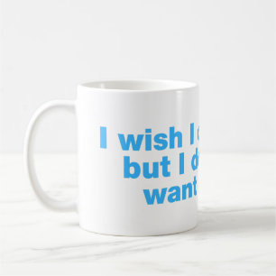 Caneca De Café Eu queria poder, mas não quero