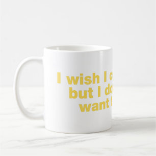 Caneca De Café Eu queria poder, mas não quero