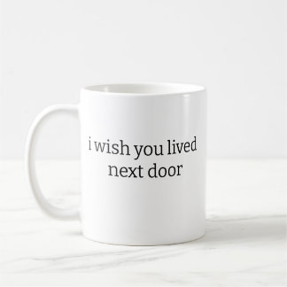 Caneca De Café Eu queria que você morasse ao lado da Mug