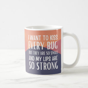 Caneca De Café Eu quero beijar cada inseto, mas eles são tão pequ