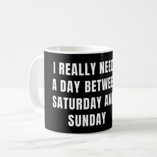 CANECA DE CAFÉ EU REALMENTE PRECISO DE UM DIA ENTRE SÁBADO E DOMI