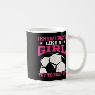 Caneca De Café Eu Sei Que Eu Jogo Como Uma Garota Tente Acompanha