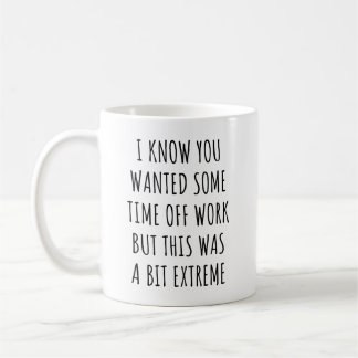 Caneca De Café Eu sei que você queria um tempo de folga do trabal