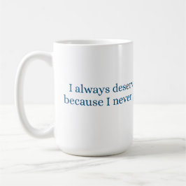 Caneca De Café Eu sempre mereço o melhor tratamento