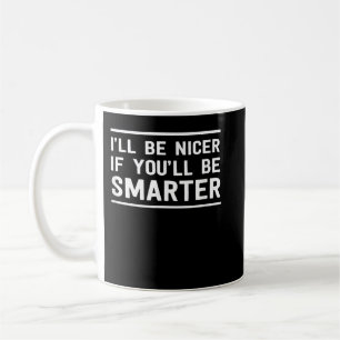 Caneca De Café Eu serei mais simpático se você for mais esperto