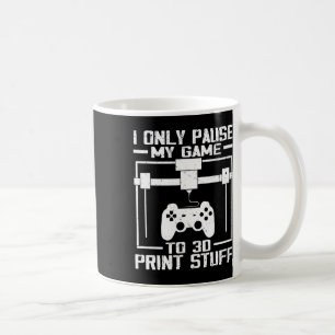 Caneca De Café Eu Só Pauso Meu Jogo Para Imprimir Coisas Em 3D Pi