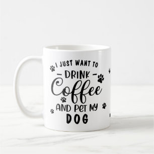 Caneca De Café Eu Só Quero Beber Café E Acariciar Meu Cachorro