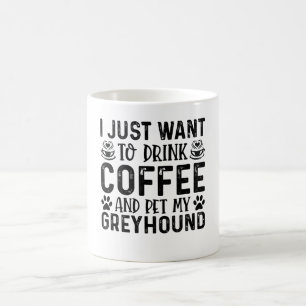 Caneca De Café Eu Só Quero Beber Café E Pet Greyhound