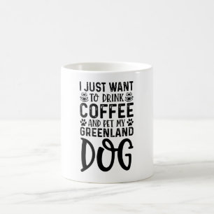 Caneca De Café Eu Só Quero Beber Café E Pet Groenlândia