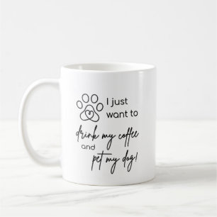 Caneca De Café Eu só quero beber meu café e acariciar meu cachorr