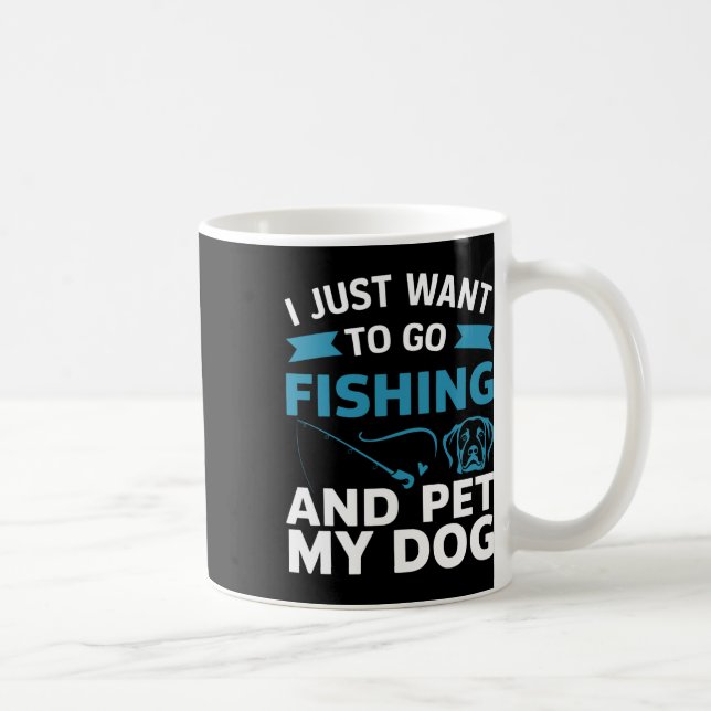 Caneca De Café Eu só quero ir pescar e acariciar meu cachorro (Direita)