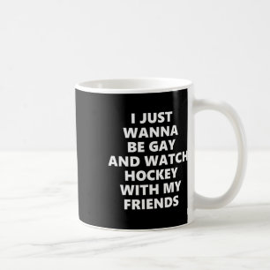 Caneca De Café Eu Só Quero Ser Gay E Assistir Hóquei Com Meu Amig