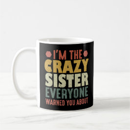 Caneca De Café Eu Sou A Irmã Louca Sobre a Qual Todos Você Alerta