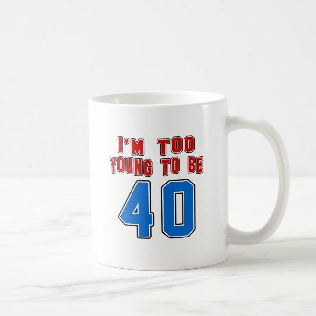 Caneca De Café Eu sou demasiado novo ser 40 (Direita)