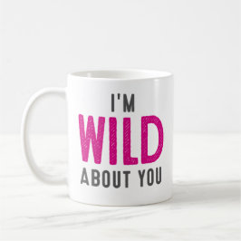 Caneca De Café Eu sou selvagem com você.