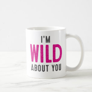 Caneca De Café Eu sou selvagem com você.