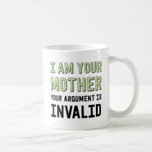 Caneca De Café Eu Sou Sua Mãe Seu Argumento É Inválido
