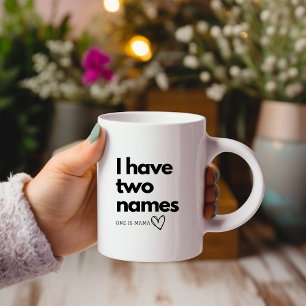Caneca De Café Eu Tenho Dois Nomes, Um É Mama Mug