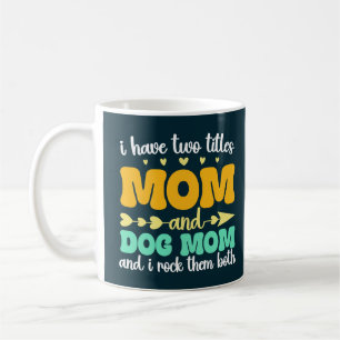 Caneca De Café Eu Tenho Dois Títulos Mamãe E Mamãe do Cachorro E