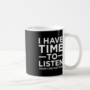 Caneca De Café Eu Tenho Tempo Para Ouvir O Apoio À Consciência Do