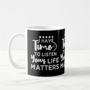 Caneca De Café Eu Tenho Tempo Para Ouvir Sua Vida Importa