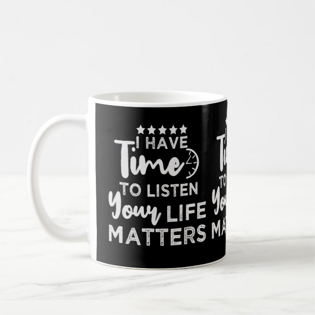 Caneca De Café Eu Tenho Tempo Para Ouvir Sua Vida Importa (Esquerda)