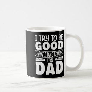 Caneca De Café Eu Tento Ser Bom Mas Eu Pego Depois Do Meu Pai Div