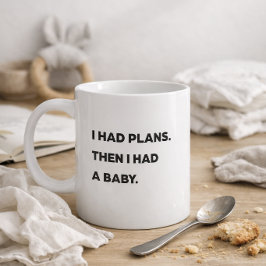 Caneca De Café "Eu tinha planos. Depois eu tive um bebê". Mãe eng