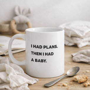 Caneca De Café "Eu tinha planos. Depois eu tive um bebê". Mãe eng