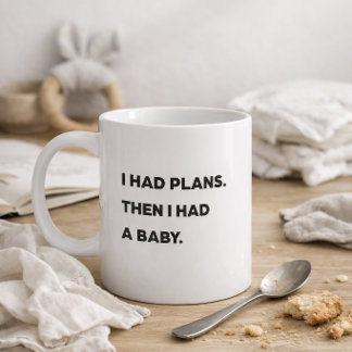 Caneca De Café "Eu tinha planos. Depois eu tive um bebê". Mãe eng