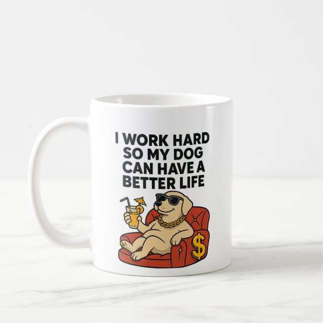 Caneca De Café Eu Trabalho Arduamente Para Que Meu Cachorro Tenha (Esquerda)